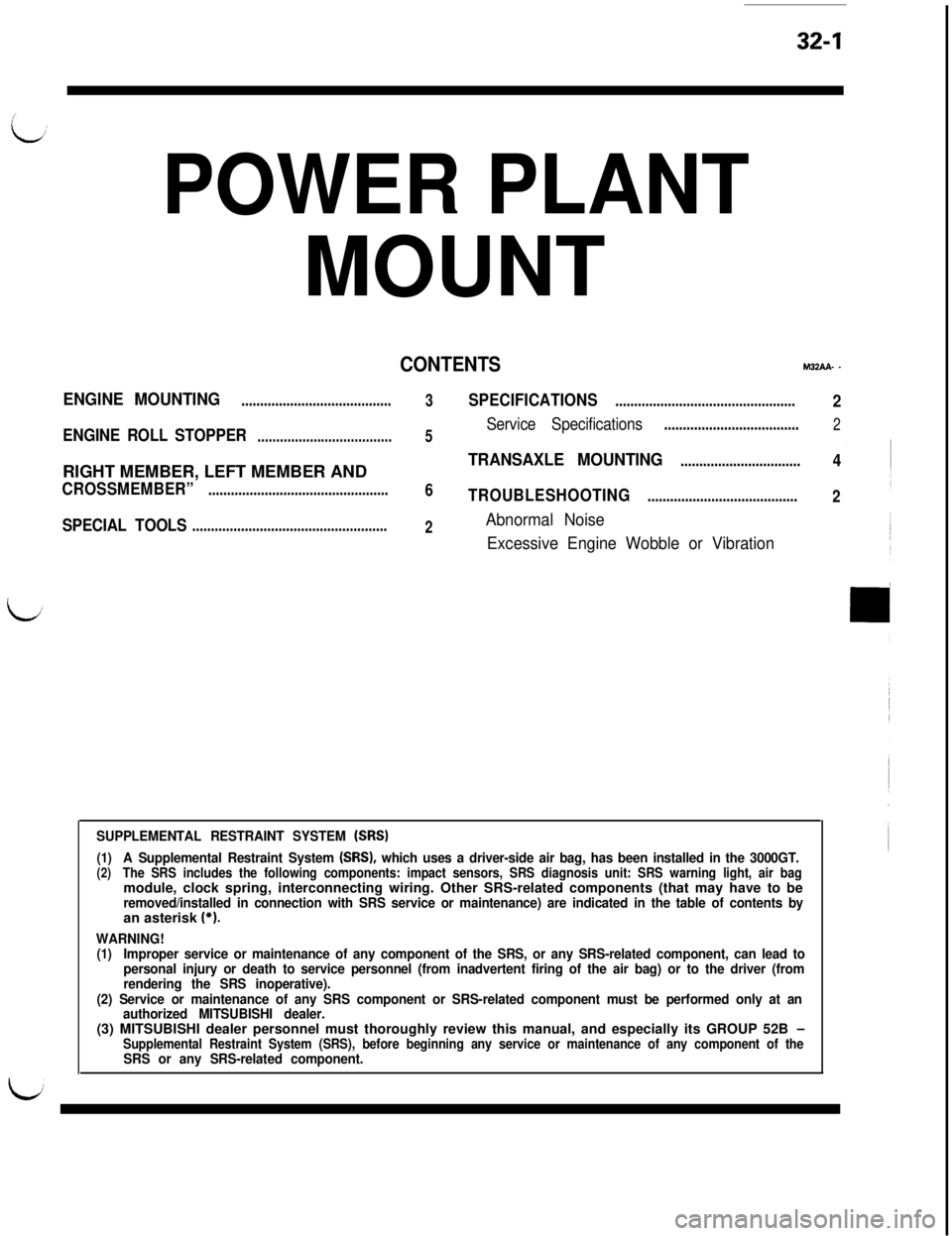 MITSUBISHI 3000GT 1991  Service Manual 32-1
POWER PLANTMOUNT
CONTENTSMZAA- _
ENGINE MOUNTING........................................
3SPECIFICATIONS................................................2
ENGINE ROLL STOPPER
5Service Specificatio