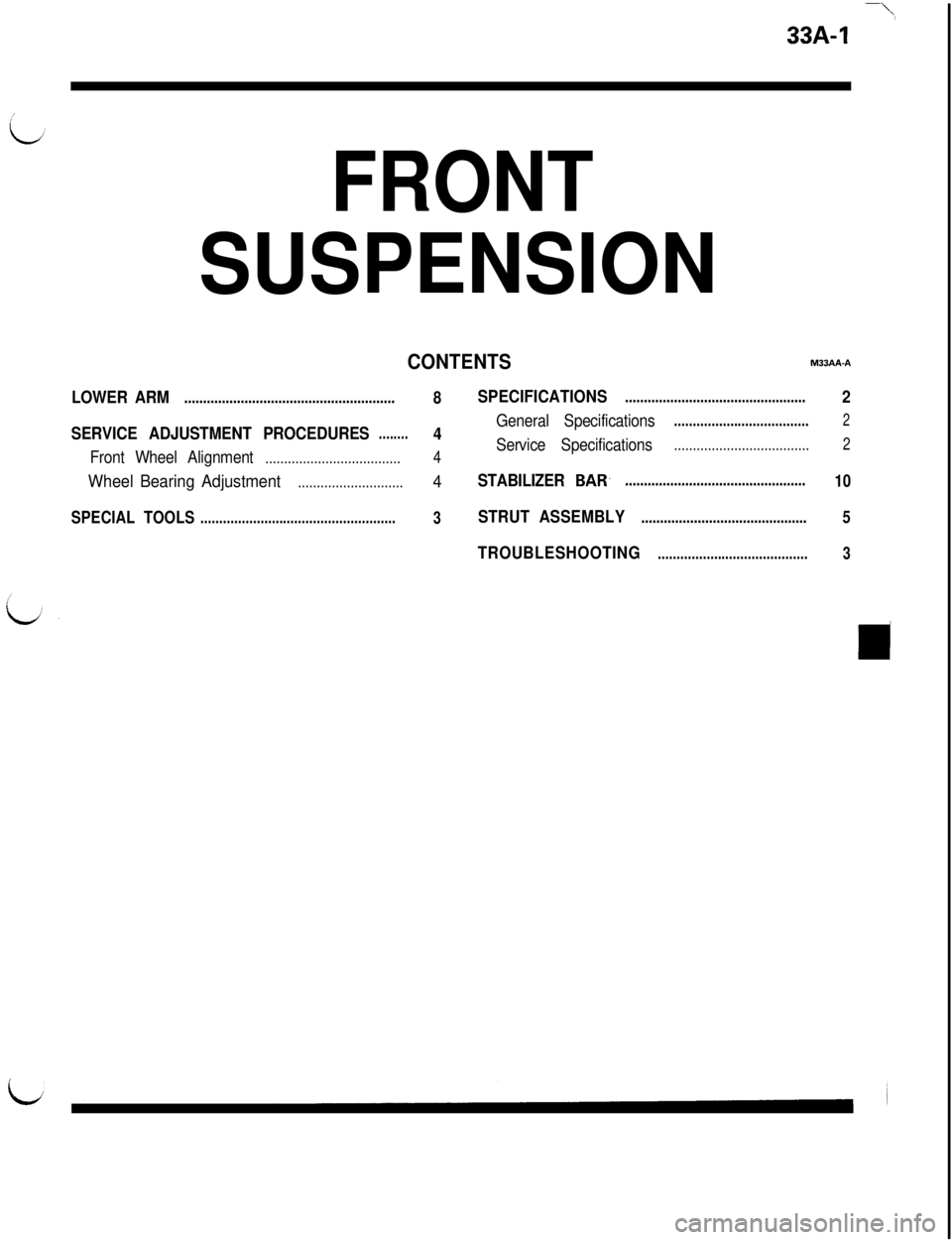 MITSUBISHI 3000GT 1991 Service Manual 33A-1
FRONT
SUSPENSION
CONTENTSM33AA-A
LOWER ARM........................................................8SPECIFICATIONS................................................2
General Specifications......... MITSUBISHI 3000GT 1991 Service Manual 33A-1
FRONT
SUSPENSION
CONTENTSM33AA-A
LOWER ARM........................................................8SPECIFICATIONS................................................2
General Specifications.........