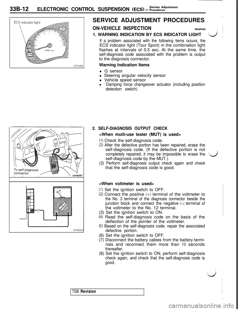 MITSUBISHI 3000GT 1991 Service Manual 33B-12ELECTRONIC CONTROL SUSPENSION (EC9 - i?:~~u:‘?s*men*
12FOOOESERVICE ADJUSTMENT PROCEDURES
I
ON-VEHICLE INSPECTIONIM33FHAD1. WARNING INDICATION BY ECS INDICATOR LIGHT
If a problem associated wi MITSUBISHI 3000GT 1991 Service Manual 33B-12ELECTRONIC CONTROL SUSPENSION (EC9 - i?:~~u:‘?s*men*
12FOOOESERVICE ADJUSTMENT PROCEDURES
I
ON-VEHICLE INSPECTIONIM33FHAD1. WARNING INDICATION BY ECS INDICATOR LIGHT
If a problem associated wi