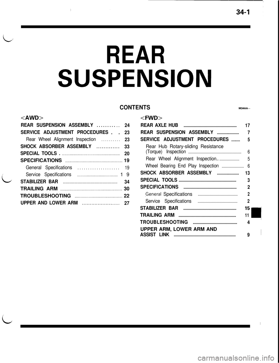 MITSUBISHI 3000GT 1991 Service Manual id
REAR
SUSPE,NSlON
CONTENTSM34AA-.
<AWD>
REAR SUSPENSION ASSEMBLY. . . . . . . . . .._..24
SERVICE ADJUSTMENT PROCEDURES. .
23
Rear Wheel Alignment Inspection. . . . . . . . . .23
SHOCK ABSORBER ASSE MITSUBISHI 3000GT 1991 Service Manual id
REAR
SUSPE,NSlON
CONTENTSM34AA-.
<AWD>
REAR SUSPENSION ASSEMBLY. . . . . . . . . .._..24
SERVICE ADJUSTMENT PROCEDURES. .
23
Rear Wheel Alignment Inspection. . . . . . . . . .23
SHOCK ABSORBER ASSE
