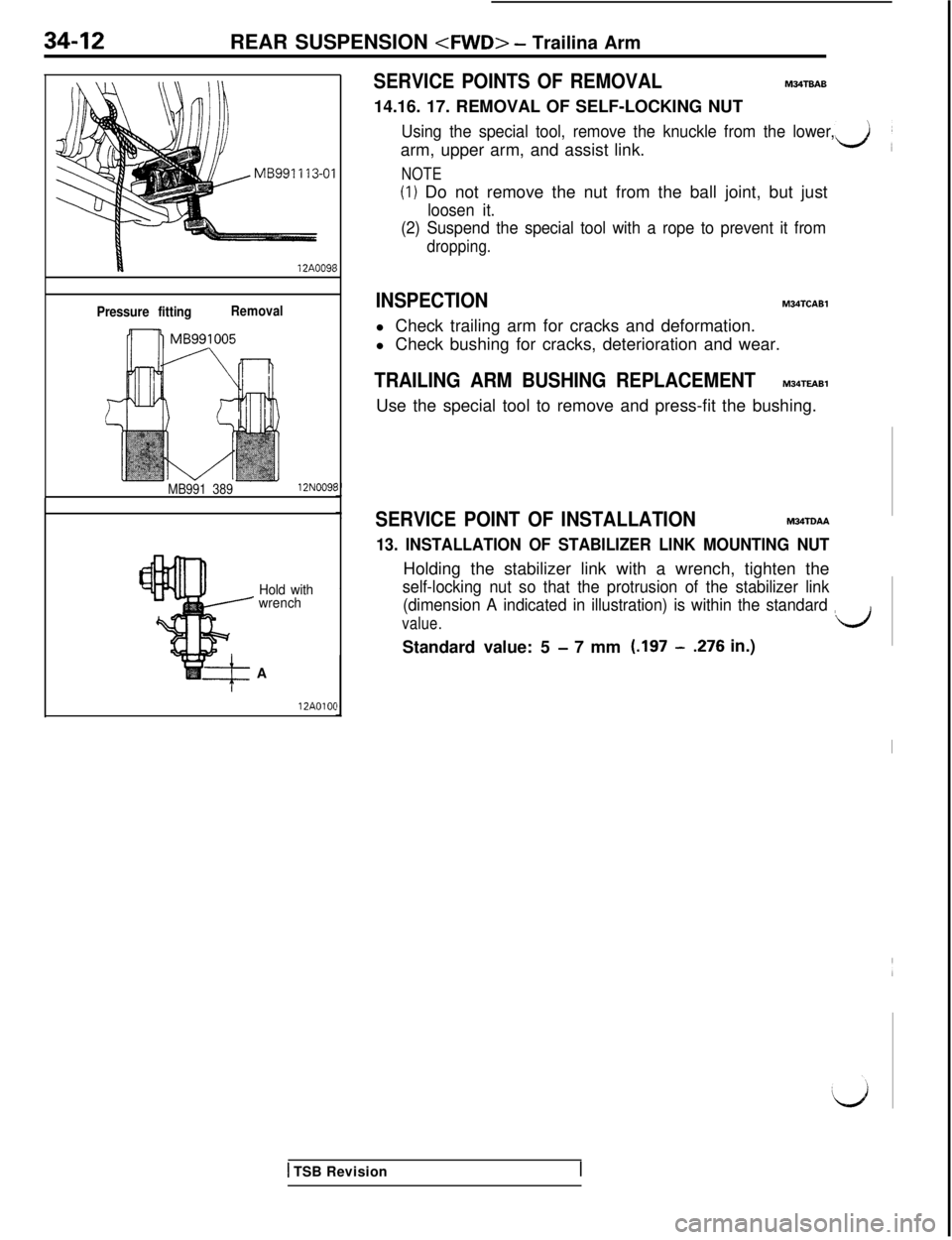 MITSUBISHI 3000GT 1991 Service Manual 34-12REAR SUSPENSION <FWD> - Trailina Arm
I12A009E
Pressure fittingRemoval
MB991 38912N009t
_ Hold with
wrenchA12AOlOC
SERVICE POINTS OF REMOVALM34TBAB14.16. 17. REMOVAL OF SELF-LOCKING NUT
Using the MITSUBISHI 3000GT 1991 Service Manual 34-12REAR SUSPENSION <FWD> - Trailina Arm
I12A009E
Pressure fittingRemoval
MB991 38912N009t
_ Hold with
wrenchA12AOlOC
SERVICE POINTS OF REMOVALM34TBAB14.16. 17. REMOVAL OF SELF-LOCKING NUT
Using the