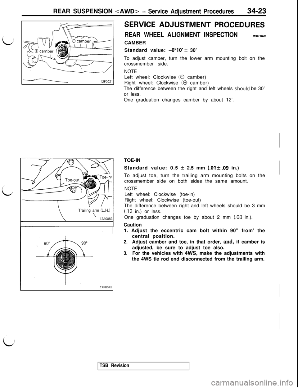 MITSUBISHI 3000GT 1991 Service Manual REAR SUSPENSION <AWD>- Service Adjustment Procedures34-23
SERVICE ADJUSTMENT PROCEDURES
REAR WHEEL ALIGNMENT INSPECTIONM34FDACCAMBER
Standard value:
-0”lO’ + 30’
To adjust camber, turn the lowe MITSUBISHI 3000GT 1991 Service Manual REAR SUSPENSION <AWD>- Service Adjustment Procedures34-23
SERVICE ADJUSTMENT PROCEDURES
REAR WHEEL ALIGNMENT INSPECTIONM34FDACCAMBER
Standard value:
-0”lO’ + 30’
To adjust camber, turn the lowe