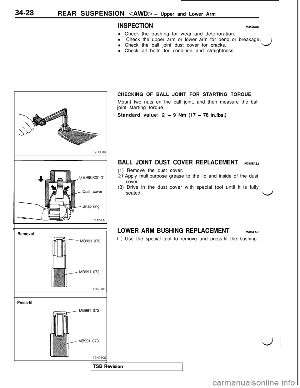 MITSUBISHI 3000GT 1991 Service Manual 34-28
REAR SUSPENSION <AWD> - Upper and Lower Arm
INSPECTIONM34SCACl Check the bushing for wear and deterioration.
lCheck the upper arm or lower arm for bend or breakage.
l Check the ball joint dust c MITSUBISHI 3000GT 1991 Service Manual 34-28
REAR SUSPENSION <AWD> - Upper and Lower Arm
INSPECTIONM34SCACl Check the bushing for wear and deterioration.
lCheck the upper arm or lower arm for bend or breakage.
l Check the ball joint dust c