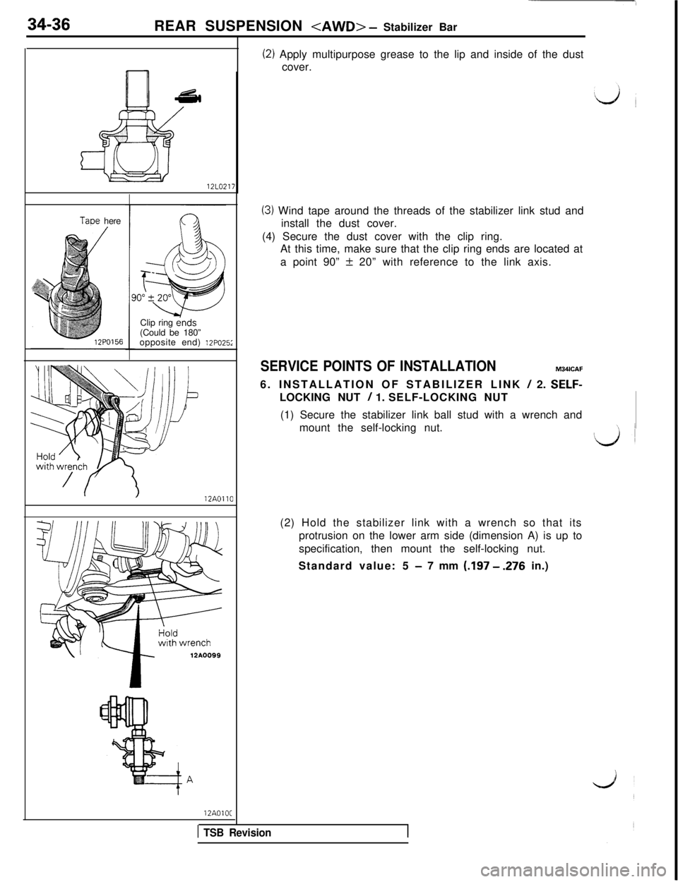 MITSUBISHI 3000GT 1991 Service Manual 34-36REAR SUSPENSION <AWD> - Stabilizer Bar12LO217
TaDe here
Clip ring ends
(Could be 180”
opposite end) 12PO25;
lZAOll012AOlOC
(2) Apply multipurpose grease to the lip and inside of the dust
cover. MITSUBISHI 3000GT 1991 Service Manual 34-36REAR SUSPENSION <AWD> - Stabilizer Bar12LO217
TaDe here
Clip ring ends
(Could be 180”
opposite end) 12PO25;
lZAOll012AOlOC
(2) Apply multipurpose grease to the lip and inside of the dust
cover.