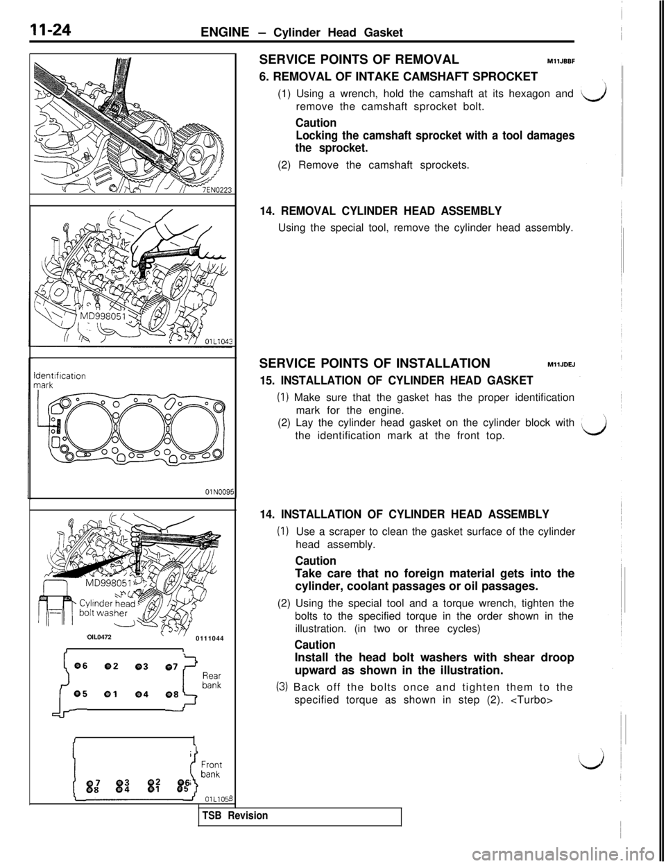 MITSUBISHI 3000GT 1991 Manual PDF 11-24ENGINE - Cylinder Head Gasket
ldentlfrcatlonmark
01 N009iOlL0472
0111044
JI
j:: 1: :: ::p:i
c1
Q80401Q5 c
Frontbank074930296
- OlL105j8
TSB Revision
5SERVICE POINTS OF REMOVALMllJBBF
6. REMOVAL O