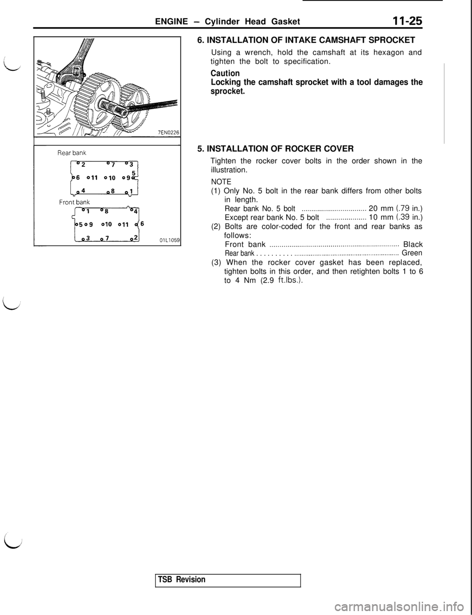 MITSUBISHI 3000GT 1991 Manual PDF ENGINE - Cylinder Head Gasket11-25
Rear bank
6 011 010 09
Front bank
6
OlL105C6. INSTALLATION OF INTAKE CAMSHAFT SPROCKET
Using a wrench, hold the camshaft at its hexagon and
tighten the bolt to speci