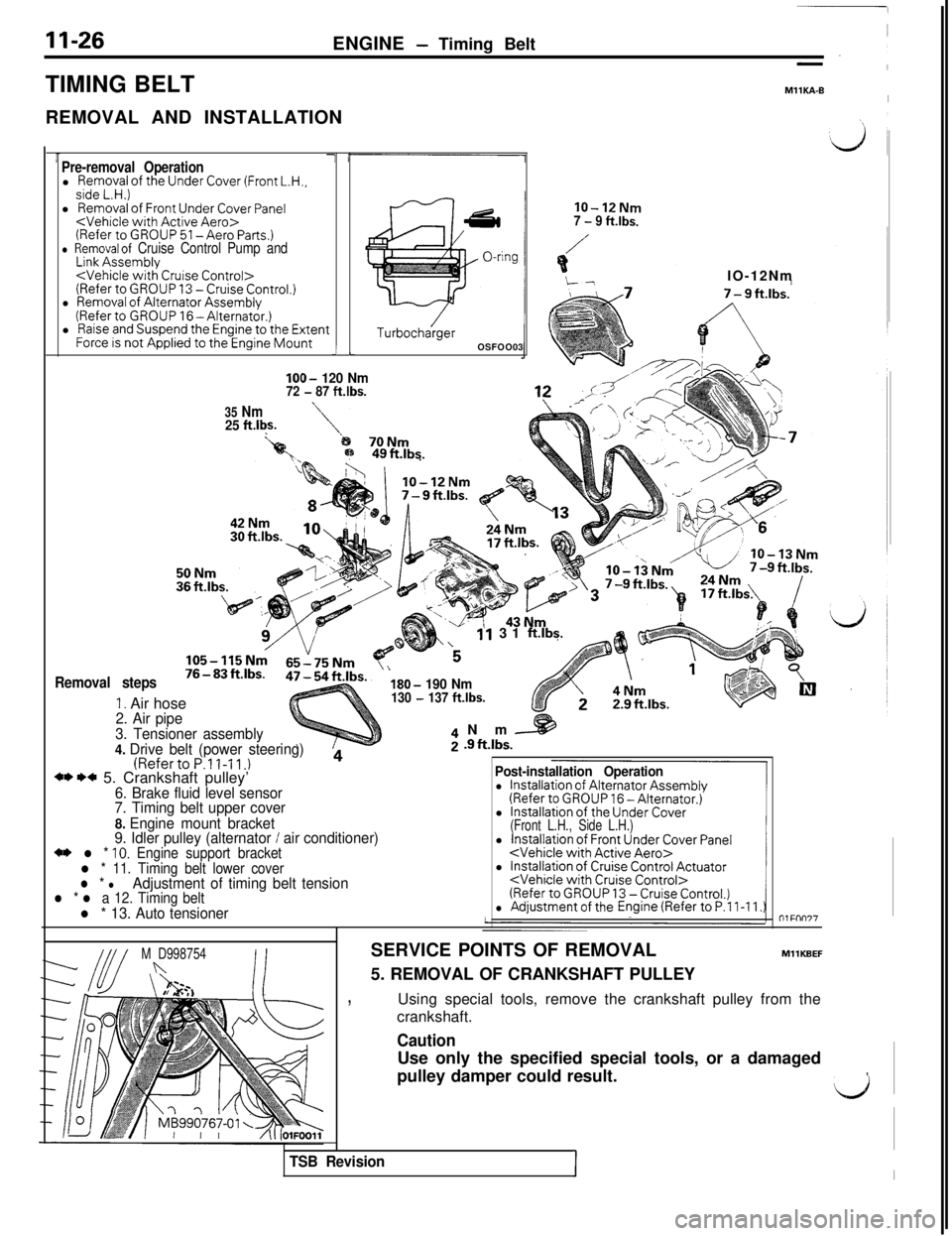 MITSUBISHI 3000GT 1991  Service Manual 11-26ENGINE - Timing Belt
TIMING BELT
REMOVAL AND INSTALLATION
MllKA-BI
Pre-removal Operationl Removal of the Under Cover (Front L.H.,side L.H.)l Removal of Front Under Cover Panel<Vehicle with Active