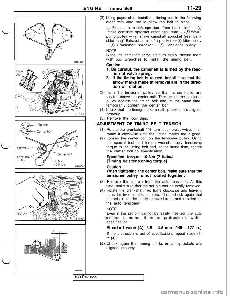 MITSUBISHI 3000GT 1991  Service Manual ENGINE - Timing Belt11-29
OlN004t
& Pin hole
nilnq
8(2) Using paper clips, install the timing belt in the following
order with care not to allow the belt to slack.@ Exhaust camshaft sprocket (front ba