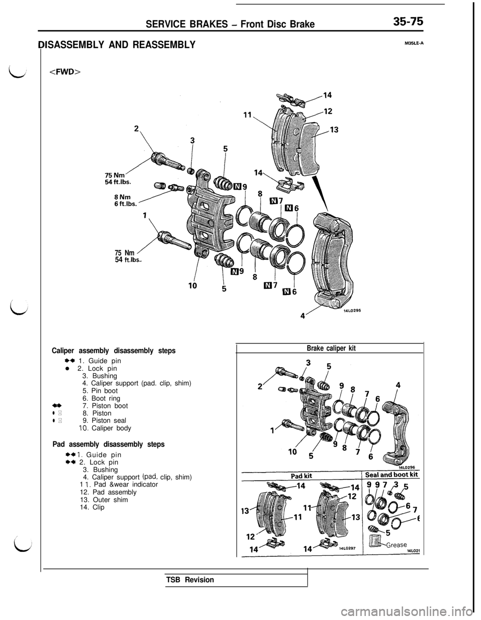 MITSUBISHI 3000GT 1991  Service Manual SERVICE BRAKES - Front Disc Brake35-75
SASSEMBLY AND REASSEMBLYM35LE-A
<FWD>
Caliper assembly disassembly steps
1)* 1. Guide pin
l 2. Lock pin
3. Bushing
4. Caliper support (pad. clip, shim)
5. Pin bo