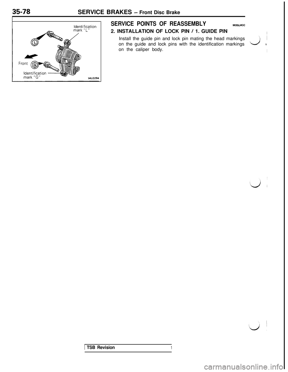 MITSUBISHI 3000GT 1991  Service Manual SERVICE BRAKES - Front Disc Brake
ldenti
ficationSERVICE POINTS OF REASSEMBLYM35LHCC2. INSTALLATION OF LOCK PIN 
/ 1. GUIDE PINIInstall the guide pin and lock pin mating the head markings
‘I ~
on th