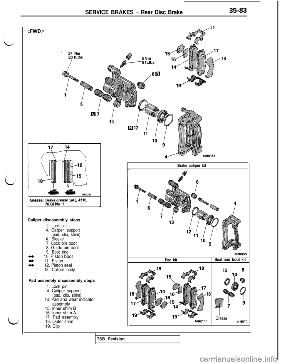 MITSUBISHI 3000GT 1991 Service Manual SERVICE BRAKES - Rear Disc Brake35-83
:FWD>
27 Nm20 ft.lbs.
6
Illi ’I13
-
11"?"L
pi,
d $A,, :;y,
44 4% w403.57
Grease: Br3rt;ty SAE J310,Caliper disassembly steps
1.Lock pin4.Caliper support
(pad, c MITSUBISHI 3000GT 1991 Service Manual SERVICE BRAKES - Rear Disc Brake35-83
:FWD>
27 Nm20 ft.lbs.
6
Illi ’I13
-
11"?"L
pi,
d $A,, :;y,
44 4% w403.57
Grease: Br3rt;ty SAE J310,Caliper disassembly steps
1.Lock pin4.Caliper support
(pad, c