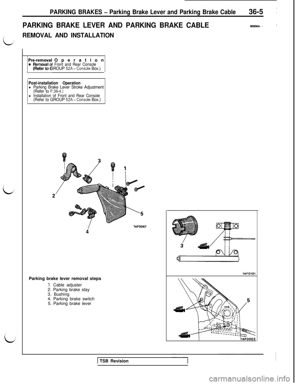 MITSUBISHI 3000GT 1991 Service Manual PARKING BRAKES - Parking Brake Lever and Parking Brake Cable
PARKING BRAKE LEVER AND PARKING BRAKE CABLE36-5
:
M36WA- _I
/REMOVAL AND INSTALLATION
i
r-remwal Operationl Removal of Front and Rear Cons MITSUBISHI 3000GT 1991 Service Manual PARKING BRAKES - Parking Brake Lever and Parking Brake Cable
PARKING BRAKE LEVER AND PARKING BRAKE CABLE36-5
:
M36WA- _I
/REMOVAL AND INSTALLATION
i
r-remwal Operationl Removal of Front and Rear Cons
