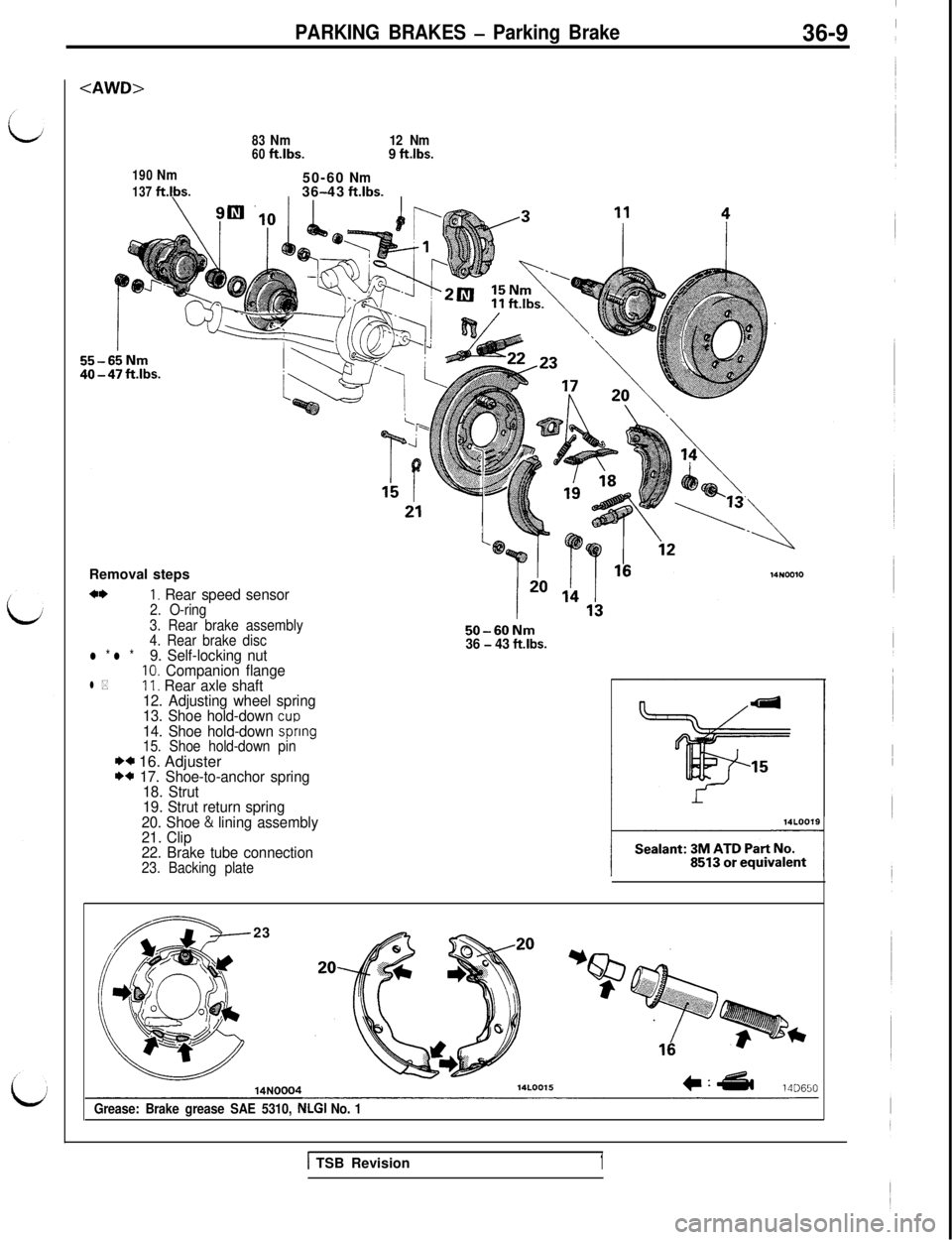 MITSUBISHI 3000GT 1991 Service Manual PARKING BRAKES - Parking Brake36-9
4WD>
190Nm
137ft.lbs.
83Nm12 Nm60ft.lbs.9 ft.lbs.50-60
Nm36 43-ft.lbs.Removal steps
+*I. Rear speed sensor2. O-ring
3. Rear brake assembly
4. Rear brake disc
50-60Nm MITSUBISHI 3000GT 1991 Service Manual PARKING BRAKES - Parking Brake36-9
4WD>
190Nm
137ft.lbs.
83Nm12 Nm60ft.lbs.9 ft.lbs.50-60
Nm36 43-ft.lbs.Removal steps
+*I. Rear speed sensor2. O-ring
3. Rear brake assembly
4. Rear brake disc
50-60Nm