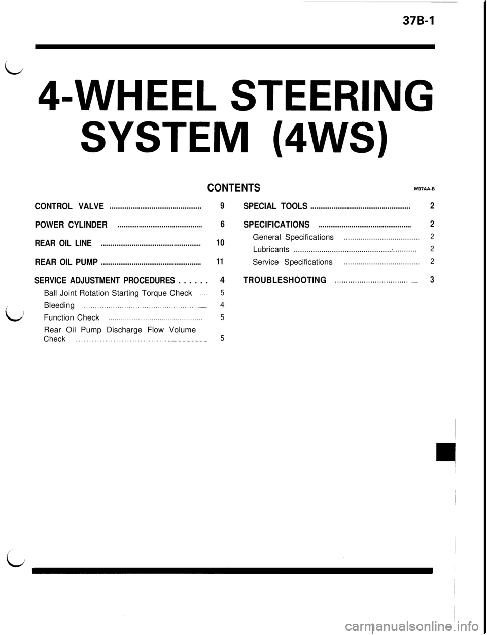 MITSUBISHI 3000GT 1991 Service Manual 37B-1
li 4-WHEEL STEERING
SYSTEM (4WS)
CONTENTSMWAA-0
CONTROL VALVE................................................9SPECIAL TOOLS....................................................2
POWER CYLINDER... MITSUBISHI 3000GT 1991 Service Manual 37B-1
li 4-WHEEL STEERING
SYSTEM (4WS)
CONTENTSMWAA-0
CONTROL VALVE................................................9SPECIAL TOOLS....................................................2
POWER CYLINDER...