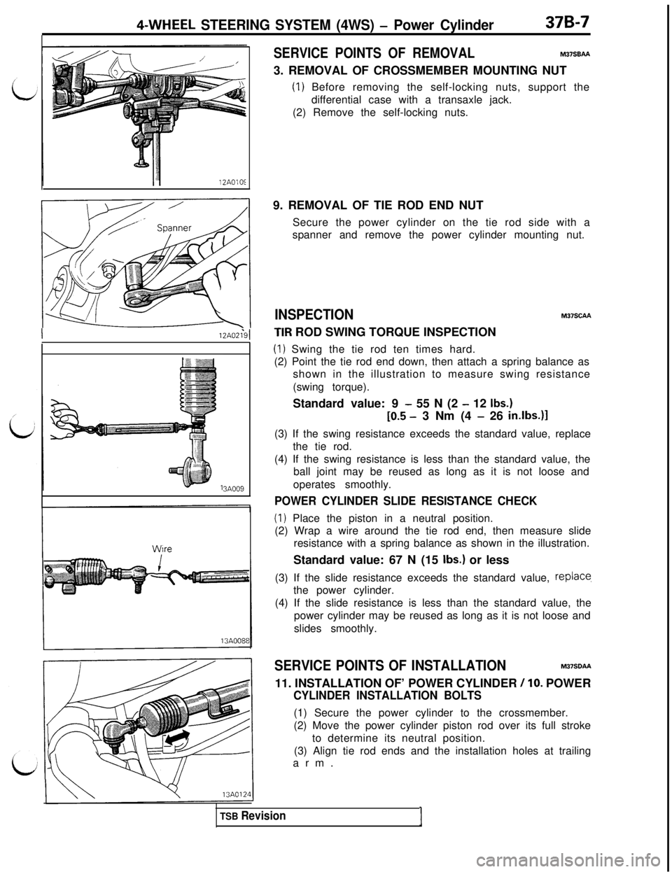 MITSUBISHI 3000GT 1991 Service Manual 4-WHEEL STEERING SYSTEM (4WS) - Power Cylinder378-712AOlOE
IlZAO2;91
3A009
Wire
SERVICE POINTS OF REMOVALM37SBM3. REMOVAL OF CROSSMEMBER MOUNTING NUT
(1) Before removing the self-locking nuts, support MITSUBISHI 3000GT 1991 Service Manual 4-WHEEL STEERING SYSTEM (4WS) - Power Cylinder378-712AOlOE
IlZAO2;91
3A009
Wire
SERVICE POINTS OF REMOVALM37SBM3. REMOVAL OF CROSSMEMBER MOUNTING NUT
(1) Before removing the self-locking nuts, support