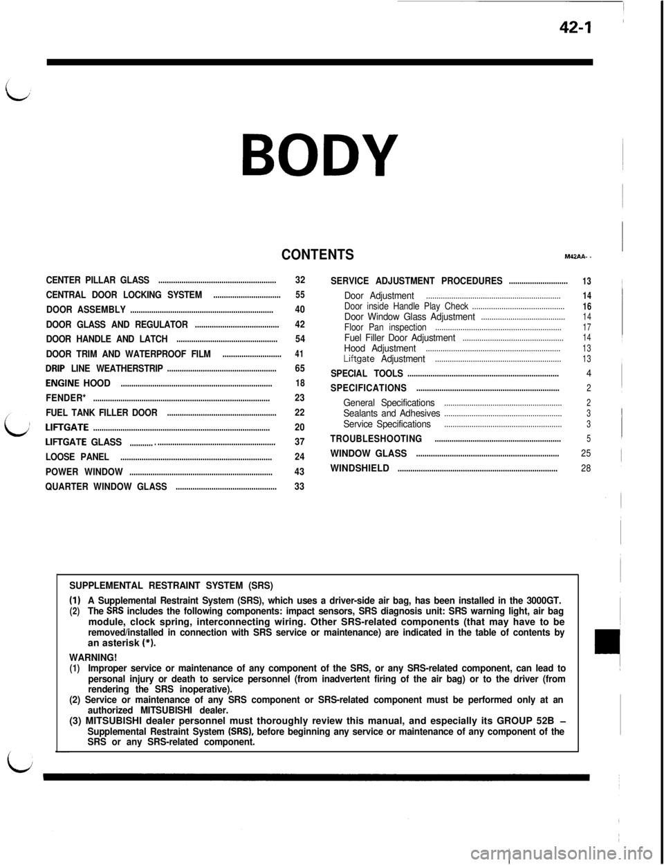 MITSUBISHI 3000GT 1991  Service Manual 42-1
BODY
CONTENTSM42AA- -
CENTER PILLAR GLASS........................................................32
CENTRAL DOOR LOCKING SYSTEM
................................55
DOOR ASSEMBLY...................