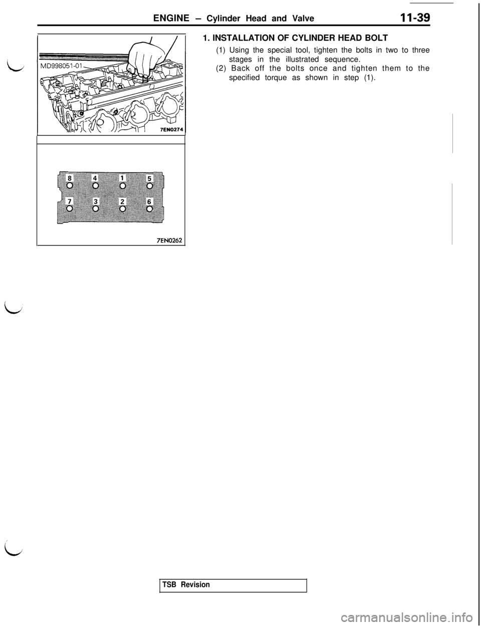 MITSUBISHI 3000GT 1991 Manual Online L
,
LENGINE 
- Cylinder Head and Valve11-391. INSTALLATION OF CYLINDER HEAD BOLT
(1) Using the special tool, tighten the bolts in two to three
stages in the illustrated sequence.
(2) Back off the bolt