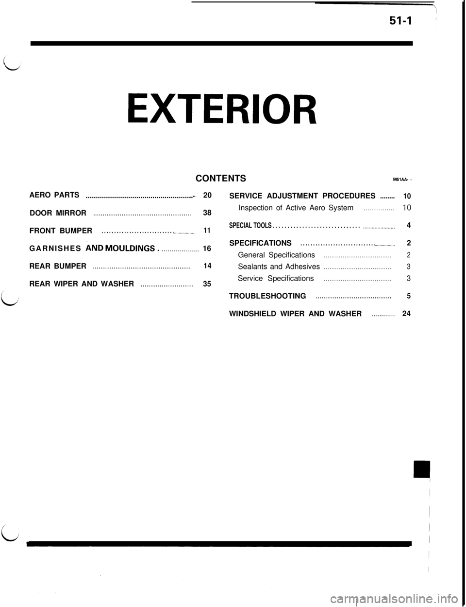 MITSUBISHI 3000GT 1991 Service Manual EXTERIORCONTENTS
MSIAA- -AERO PARTS
........................................................20
SERVICE ADJUSTMENT PROCEDURES........
10DOOR MIRROR
. . . . . . . . . . . . . . . . . . . . . . . . . . . MITSUBISHI 3000GT 1991 Service Manual EXTERIORCONTENTS
MSIAA- -AERO PARTS
........................................................20
SERVICE ADJUSTMENT PROCEDURES........
10DOOR MIRROR
. . . . . . . . . . . . . . . . . . . . . . . . . . .