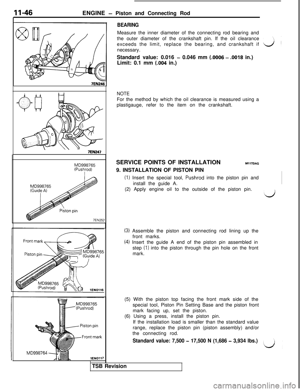 MITSUBISHI 3000GT 1991 Owners Manual 11-46ENGINE - Piston and Connecting Rod
7EN246 1
7EN247
MD998765
(Pus:rod)
7EN25;
lENOl17
BEARINGMeasure the inner diameter of the connecting rod bearing and
the outer diameter of the crankshaft pin. 