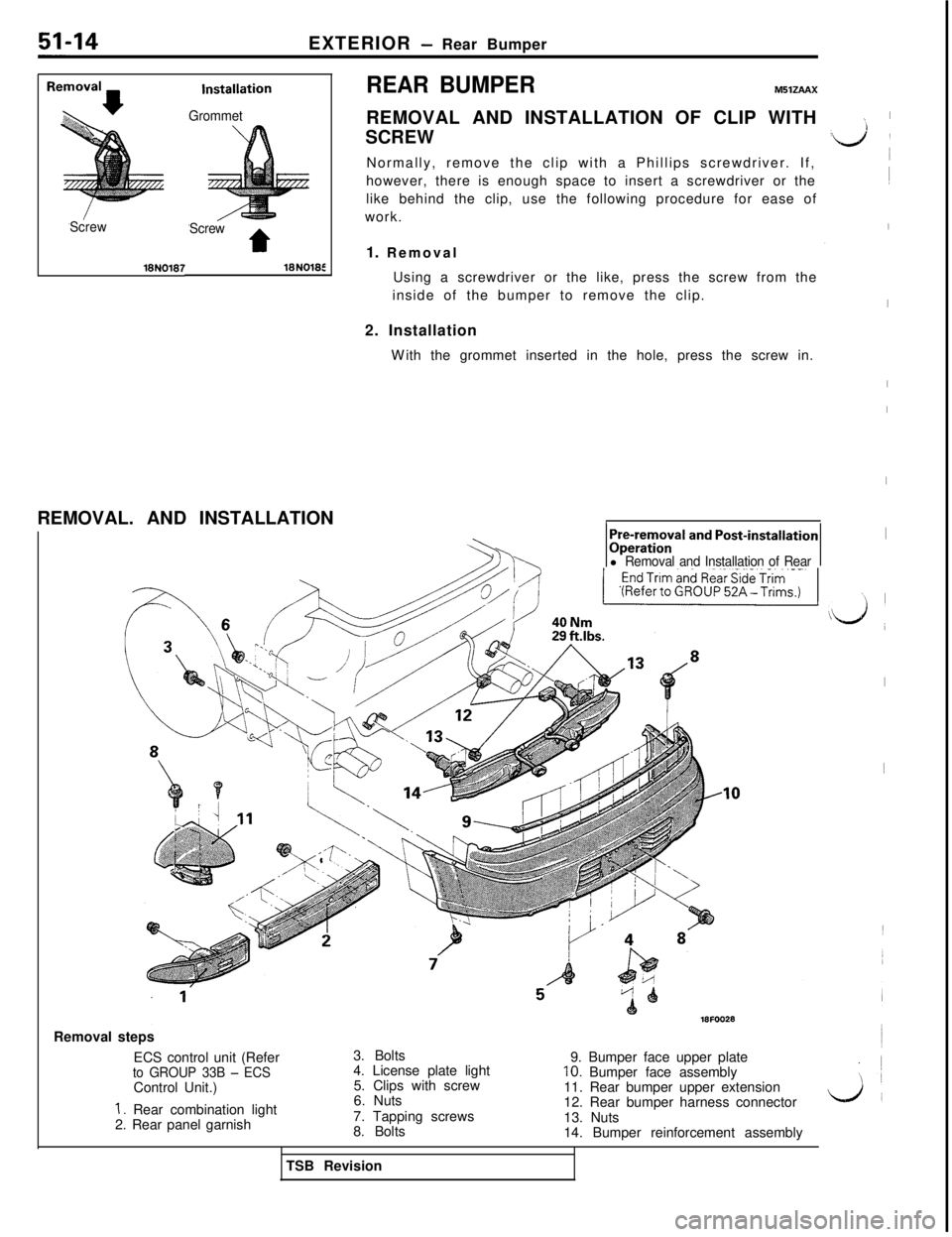MITSUBISHI 3000GT 1991 Service Manual EXTERIOR - Rear Bumper
ScrewGrommet
Screw
t
REAR BUMPERMllZAAXREMOVAL AND INSTALLATION OF CLIP WITH
SCREW
Normally, remove the clip with a Phillips screwdriver. If,
however, there is enough space to i MITSUBISHI 3000GT 1991 Service Manual EXTERIOR - Rear Bumper
ScrewGrommet
Screw
t
REAR BUMPERMllZAAXREMOVAL AND INSTALLATION OF CLIP WITH
SCREW
Normally, remove the clip with a Phillips screwdriver. If,
however, there is enough space to i