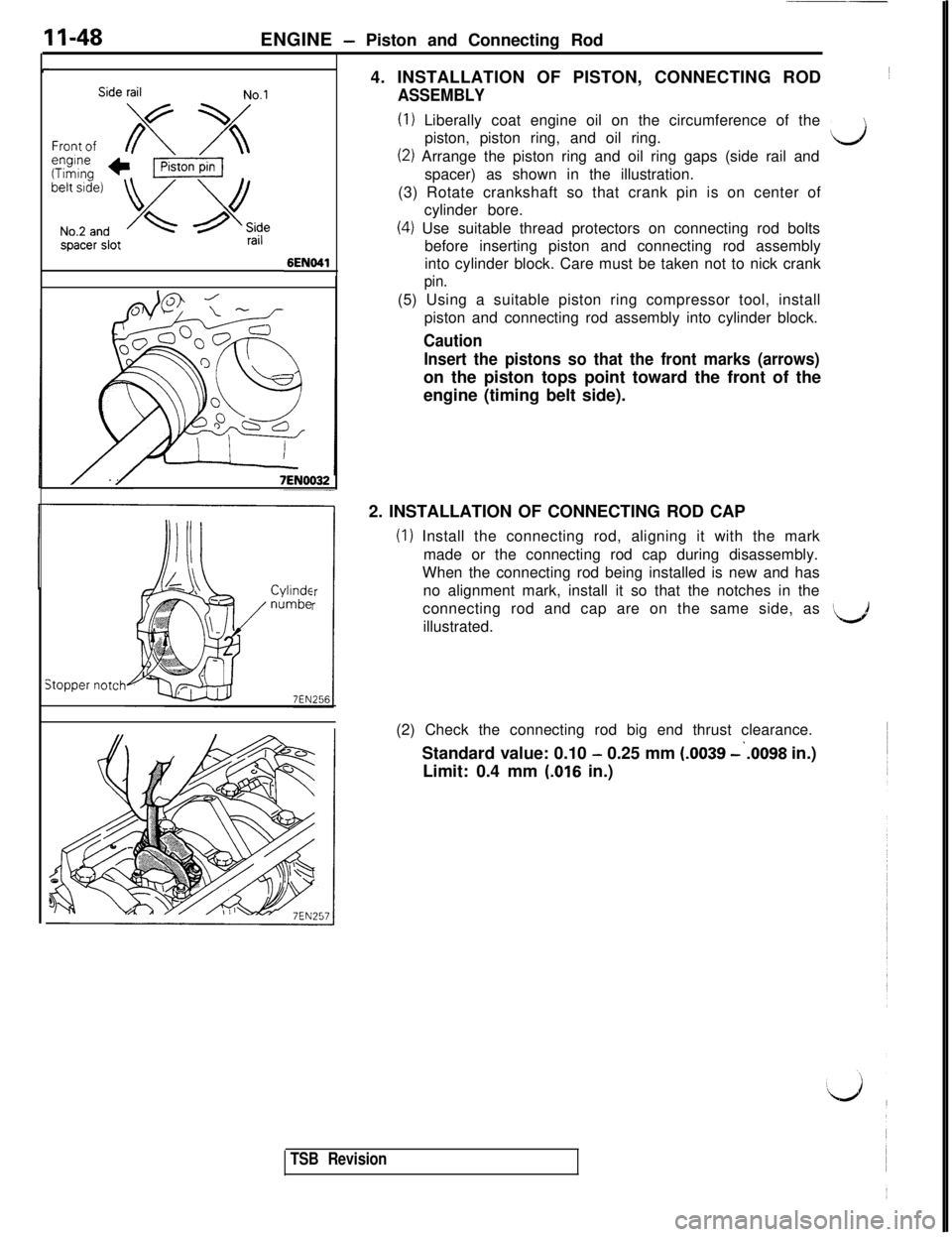 MITSUBISHI 3000GT 1991  Service Manual 11-48ENGINE - Piston and Connecting Rod
Side railNo.1
spacer slotrail
6ENO41
7EN0032
Cylindcnumbe
Stopper notch4. INSTALLATION OF PISTON, CONNECTING ROD~
ASSEMBLY
(1) Liberally coat engine oil on the 