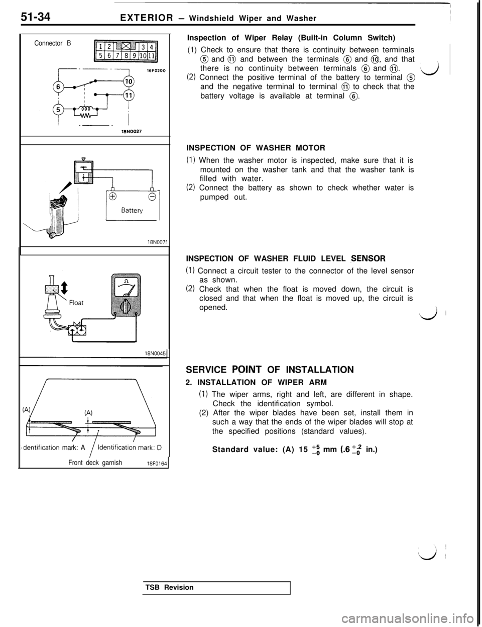 MITSUBISHI 3000GT 1991  Service Manual 51-34
EXTERIOR - Windshield Wiper and Washer
Connector B
-____1.310027lXN007t
1
dentification mark: AInspection of Wiper Relay (Built-in Column Switch)
(1) Check to ensure that there is continuity bet