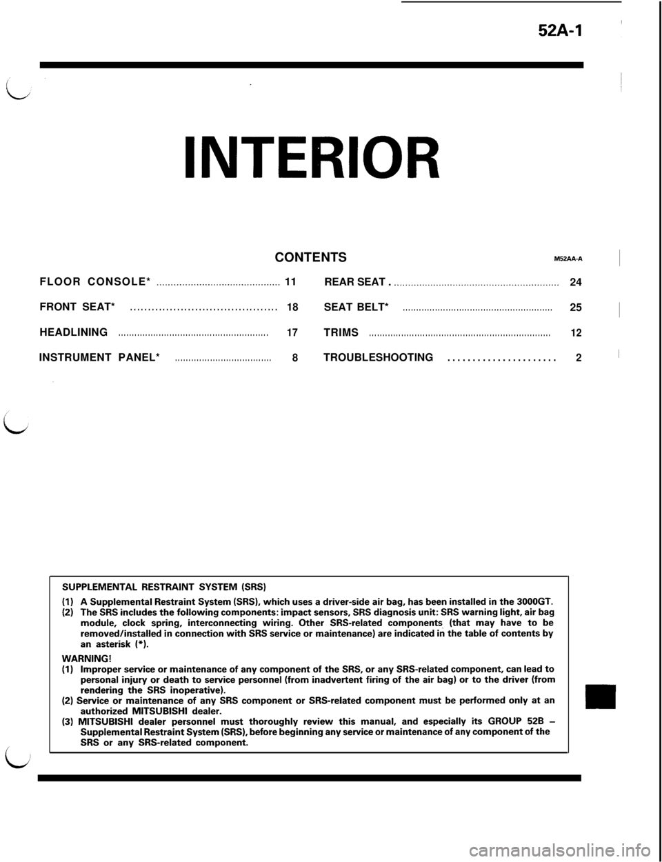 MITSUBISHI 3000GT 1991 User Guide INTERIORCONTENTSNWAA-A~
FLOOR CONSOLE*
____....._.........__._..._......_..._...... 11
REAR SEAT . .._._____..______....____.._.._._..___.._._____.....___....24
FRONT SEAT*
. . . . . . . . . . . . . MITSUBISHI 3000GT 1991 User Guide INTERIORCONTENTSNWAA-A~
FLOOR CONSOLE*
____....._.........__._..._......_..._...... 11
REAR SEAT . .._._____..______....____.._.._._..___.._._____.....___....24
FRONT SEAT*
. . . . . . . . . . . . .