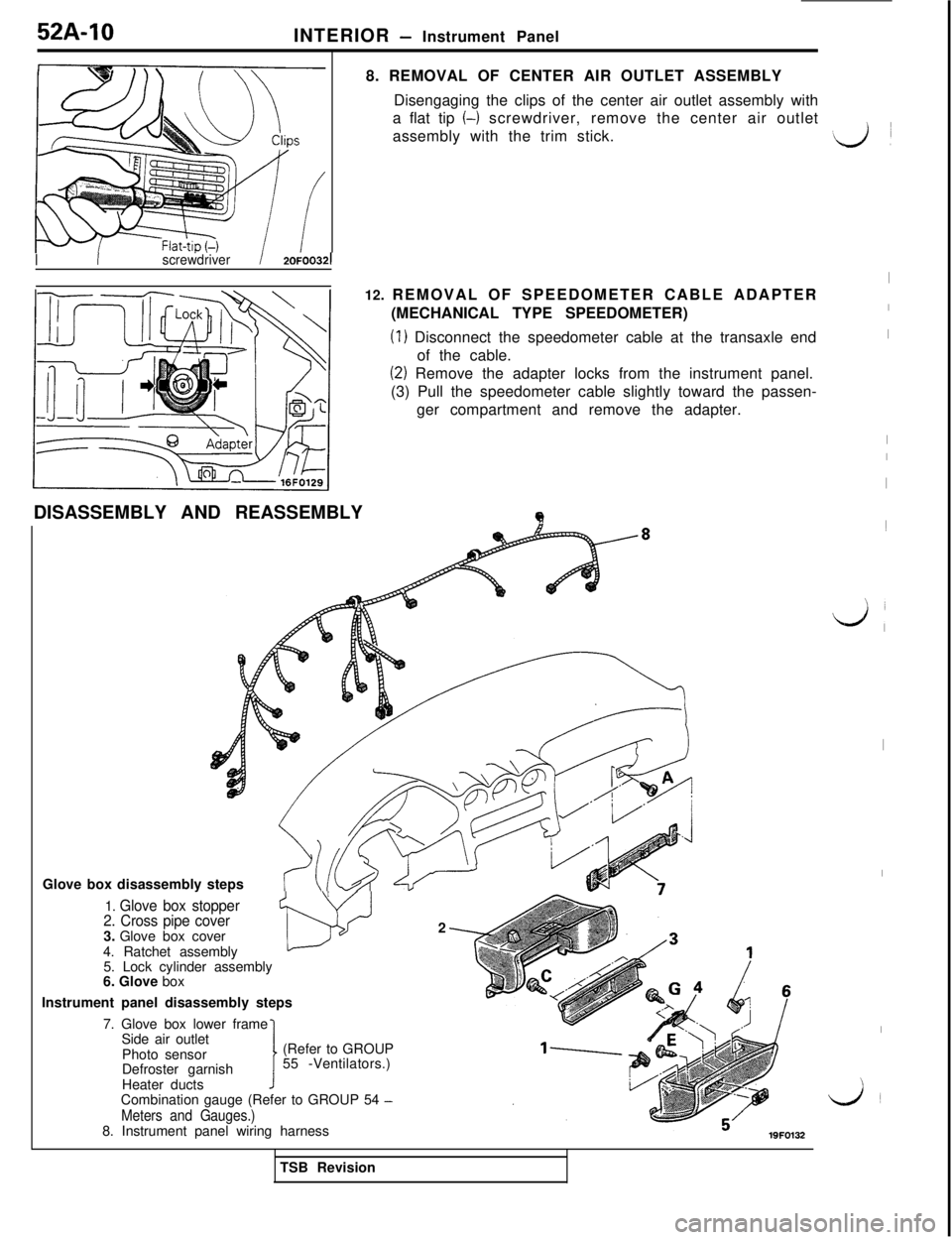 MITSUBISHI 3000GT 1991 Owners Manual 52A-10
INTERIOR - Instrument Panel
8. REMOVAL OF CENTER AIR OUTLET ASSEMBLY
Disengaging the clips of the center air outlet assembly with
a flat tip 
(-1 screwdriver, remove the center air outlet
assem