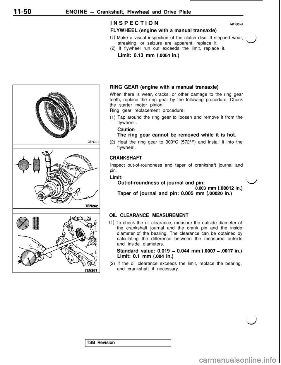 MITSUBISHI 3000GT 1991 Owners Manual II-50ENGINE - Crankshaft, FlYwheel and Drive Plate
\7EN262
7EN261INSPECTION
MllUCHAFLYWHEEL (engine with a manual transaxle)
(I) Make a visual inspection of the clutch disc. If stepped wear, :streakin