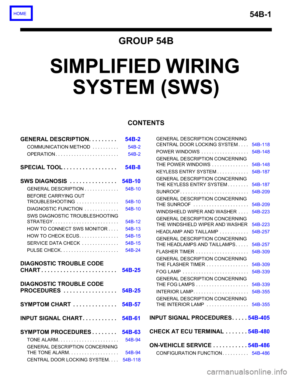 MITSUBISHI 380 2005  Workshop Manual 54B-1
GROUP 54B
SIMPLIFIED WIRING 
SYSTEM (SWS)
CONTENTS
GENERAL DESCRIPTION. . . . . . . . .54B-2
COMMUNICATION METHOD  . . . . . . . . . . 54B-2
OPERATION . . . . . . . . . . . . . . . . . . . . . .