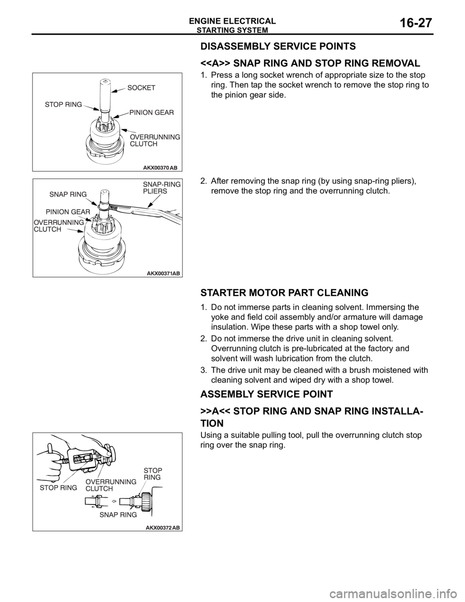 MITSUBISHI 380 2005 Workshop Manual STARTING SYSTEM
ENGINE ELECTRICAL16-27
DISASSEMBLY SERVICE POINTS
.
<<A>> SNAP RING AND STOP RING REMOVAL
1. Press a long socket wrench of appropriate size to the stop
ring. Then tap the socket wrenc MITSUBISHI 380 2005 Workshop Manual STARTING SYSTEM
ENGINE ELECTRICAL16-27
DISASSEMBLY SERVICE POINTS
.
<<A>> SNAP RING AND STOP RING REMOVAL
1. Press a long socket wrench of appropriate size to the stop
ring. Then tap the socket wrenc