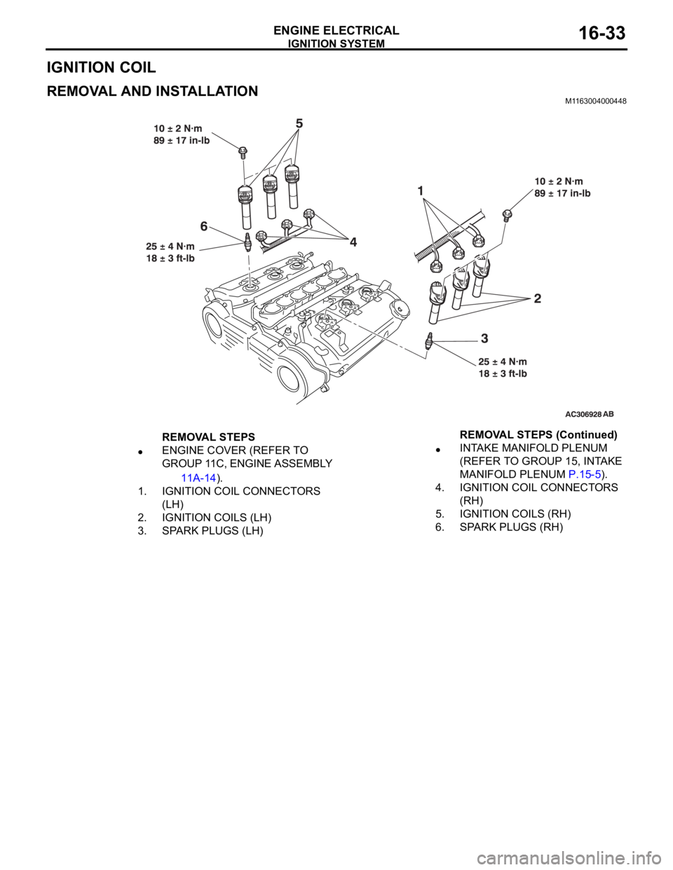MITSUBISHI 380 2005  Workshop Manual IGNITION SYSTEM
ENGINE ELECTRICAL16-33
IGNITION COIL
REMOVAL AND INSTALLATION M1163004000448
REMOVAL STEPS
ENGINE COVER (REFER TO 
GROUP 11C, ENGINE ASSEMBLY 
11A-14).
1. IGNITION COIL CONNECTORS 
(LH