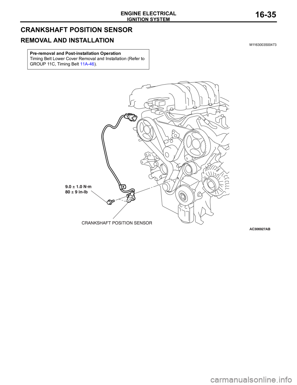 MITSUBISHI 380 2005 Workshop Manual IGNITION SYSTEM
ENGINE ELECTRICAL16-35
CRANKSHAFT POSITION SENSOR
REMOVAL AND INSTALLATION M1163003500473
Pre-removal and Post-installation Operation
Timing Belt Lower Cover Removal and Installation ( MITSUBISHI 380 2005 Workshop Manual IGNITION SYSTEM
ENGINE ELECTRICAL16-35
CRANKSHAFT POSITION SENSOR
REMOVAL AND INSTALLATION M1163003500473
Pre-removal and Post-installation Operation
Timing Belt Lower Cover Removal and Installation (