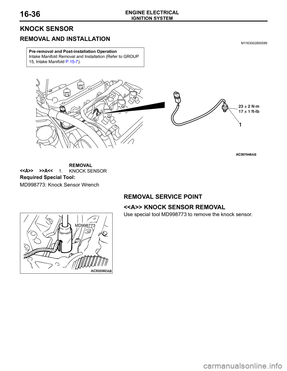 MITSUBISHI 380 2005  Workshop Manual IGNITION SYSTEM
ENGINE ELECTRICAL16-36
KNOCK SENSOR
REMOVAL AND INSTALLATION M1163002800589
Required Special Tool:
MD998773: Knock Sensor Wrench
REMOVAL SERVICE POINT
.
<<A>> KNOCK SENSOR REMOVAL
Use 