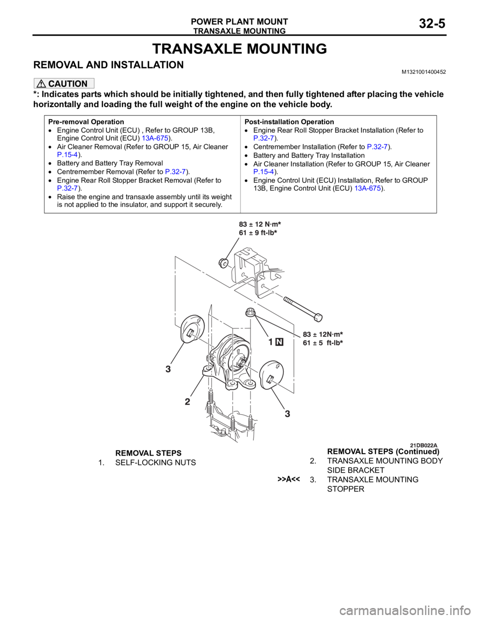 MITSUBISHI 380 2005 Workshop Manual TRANSAXLE MOUNTING
POWER PLANT MOUNT32-5
TRANSAXLE MOUNTING
REMOVAL AND INSTALLATIONM1321001400452
*: Indicates parts which should be initially tightened, and then fully tightened after placing the ve MITSUBISHI 380 2005 Workshop Manual TRANSAXLE MOUNTING
POWER PLANT MOUNT32-5
TRANSAXLE MOUNTING
REMOVAL AND INSTALLATIONM1321001400452
*: Indicates parts which should be initially tightened, and then fully tightened after placing the ve