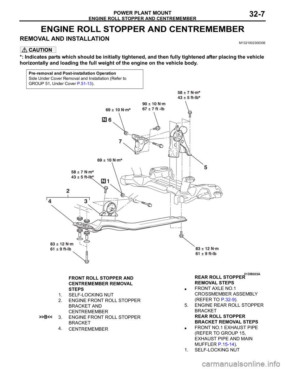 MITSUBISHI 380 2005 Workshop Manual ENGINE ROLL STOPPER AND CENTREMEMBER
POWER PLANT MOUNT32-7
ENGINE ROLL STOPPER AND CENTREMEMBER
REMOVAL AND INSTALLATIONM1321002300306
*: Indicates parts which should be initially tightened, and then MITSUBISHI 380 2005 Workshop Manual ENGINE ROLL STOPPER AND CENTREMEMBER
POWER PLANT MOUNT32-7
ENGINE ROLL STOPPER AND CENTREMEMBER
REMOVAL AND INSTALLATIONM1321002300306
*: Indicates parts which should be initially tightened, and then
