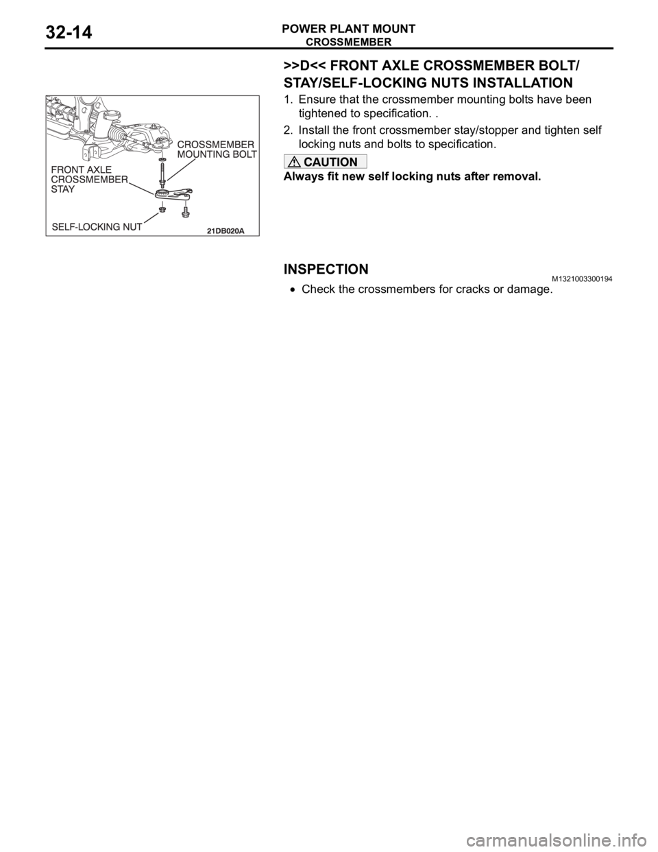MITSUBISHI 380 2005  Workshop Manual CROSSMEMBER
POWER PLANT MOUNT32-14
>>D<< FRONT AXLE CROSSMEMBER BOLT/ 
STAY/SELF-LOCKING NUTS INSTALLATION
1. Ensure that the crossmember mounting bolts have been 
tightened to specification. .
2. Ins