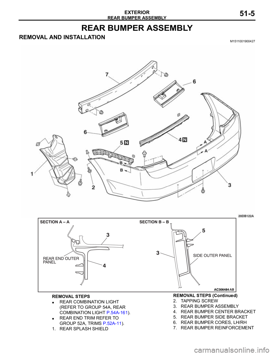 MITSUBISHI 380 2005  Workshop Manual REAR BUMPER ASSEMBLY
EXTERIOR51-5
REAR BUMPER ASSEMBLY
REMOVAL AND INSTALLATIONM1511001900427
REMOVAL STEPS
REAR COMBINATION LIGHT 
(REFER TO GROUP 54A, REAR 
COMBINATION LIGHT P.54A-161).
REAR END TR