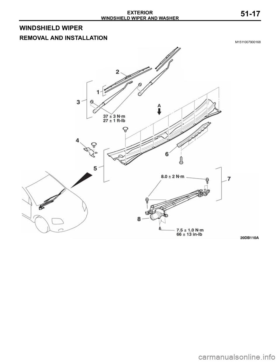 MITSUBISHI 380 2005 Workshop Manual WINDSHIELD WIPER AND WASHER
EXTERIOR51-17
WINDSHIELD WIPER
REMOVAL AND INSTALLATIONM1511007900168 MITSUBISHI 380 2005 Workshop Manual WINDSHIELD WIPER AND WASHER
EXTERIOR51-17
WINDSHIELD WIPER
REMOVAL AND INSTALLATIONM1511007900168