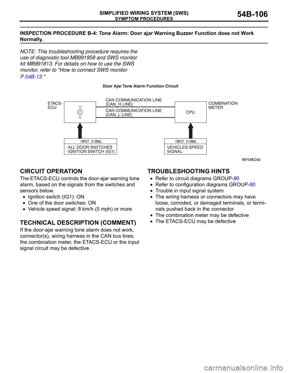 MITSUBISHI 380 2005 Owners Manual SYMPTOM PROCEDURES
SIMPLIFIED WIRING SYSTEM (SWS)54B-106
INSPECTION PROCEDURE B-4: Tone Alarm: Door ajar Warning Buzzer Function does not Work 
Normally.
NOTE: This troubleshooting procedure requires 