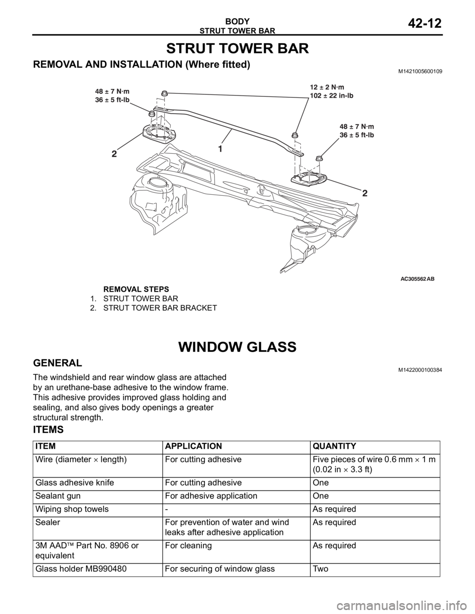 MITSUBISHI 380 2005 User Guide STRUT TOWER BAR
BODY42-12
STRUT TOWER BAR
REMOVAL AND INSTALLATION (Where fitted)M1421005600109
WINDOW GLASS
GENERALM1422000100384
The windshield and rear window glass are attached
by an urethane-bas MITSUBISHI 380 2005 User Guide STRUT TOWER BAR
BODY42-12
STRUT TOWER BAR
REMOVAL AND INSTALLATION (Where fitted)M1421005600109
WINDOW GLASS
GENERALM1422000100384
The windshield and rear window glass are attached
by an urethane-bas