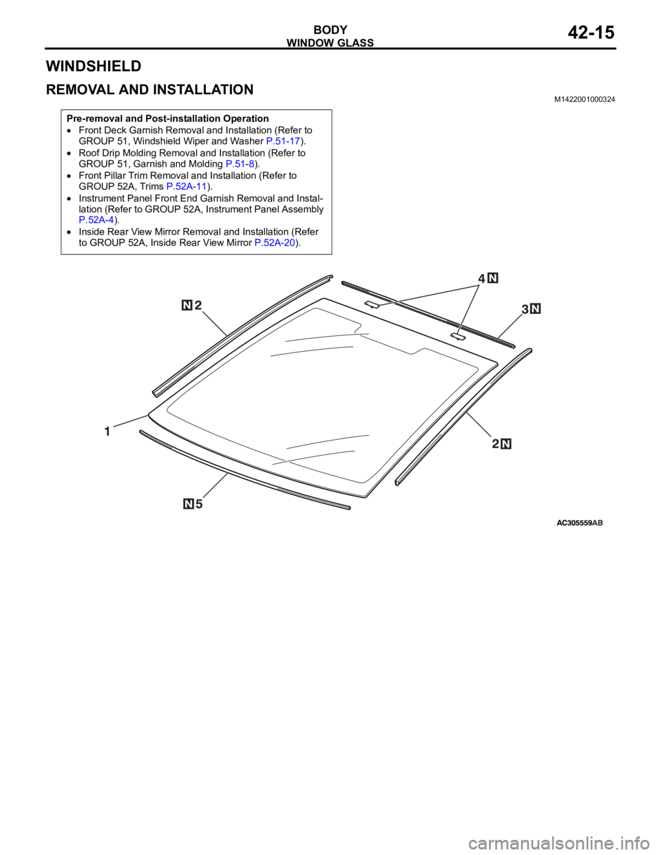 MITSUBISHI 380 2005 Workshop Manual WINDOW GLASS
BODY42-15
WINDSHIELD
REMOVAL AND INSTALLATIONM1422001000324
Pre-removal and Post-installation Operation
Front Deck Garnish Removal and Installation (Refer to
GROUP 51, Windshield Wiper a MITSUBISHI 380 2005 Workshop Manual WINDOW GLASS
BODY42-15
WINDSHIELD
REMOVAL AND INSTALLATIONM1422001000324
Pre-removal and Post-installation Operation
Front Deck Garnish Removal and Installation (Refer to
GROUP 51, Windshield Wiper a