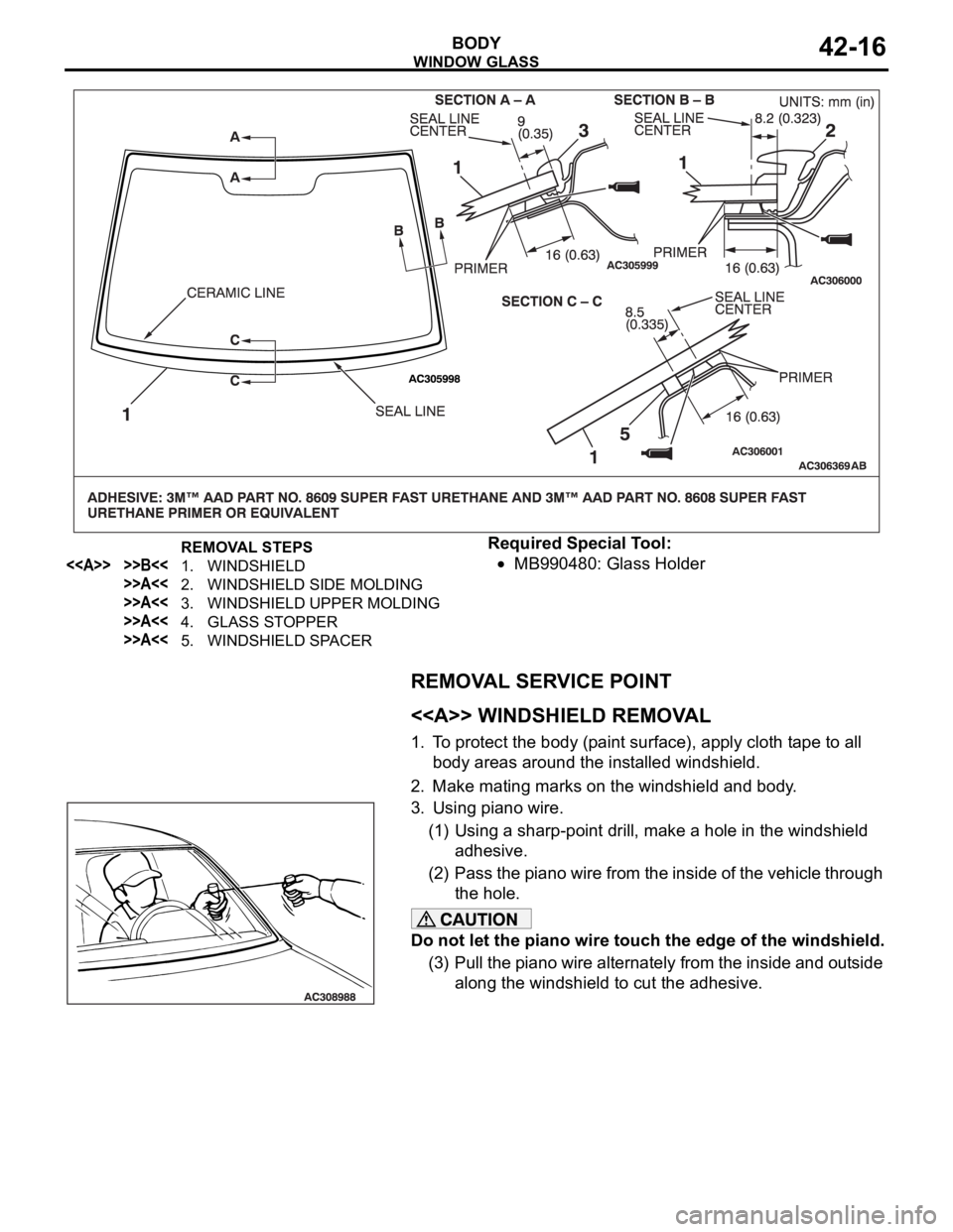 MITSUBISHI 380 2005 Manual Online WINDOW GLASS
BODY42-16
Required Special Tool:
MB990480: Glass Holder
REMOVAL SERVICE POINT
.
<<A>> WINDSHIELD REMOVAL
1. To protect the body (paint surface), apply cloth tape to all
body areas around MITSUBISHI 380 2005 Manual Online WINDOW GLASS
BODY42-16
Required Special Tool:
MB990480: Glass Holder
REMOVAL SERVICE POINT
.
<<A>> WINDSHIELD REMOVAL
1. To protect the body (paint surface), apply cloth tape to all
body areas around