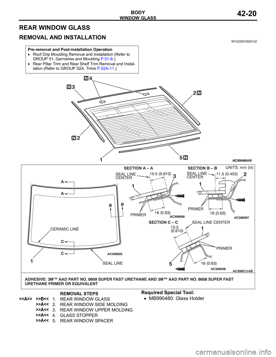 MITSUBISHI 380 2005 Manual Online WINDOW GLASS
BODY42-20
REAR WINDOW GLASS
REMOVAL AND INSTALLATIONM1422001600122
Required Special Tool:
MB990480: Glass Holder
Pre-removal and Post-installation Operation
Roof Drip Moulding Removal and MITSUBISHI 380 2005 Manual Online WINDOW GLASS
BODY42-20
REAR WINDOW GLASS
REMOVAL AND INSTALLATIONM1422001600122
Required Special Tool:
MB990480: Glass Holder
Pre-removal and Post-installation Operation
Roof Drip Moulding Removal and
