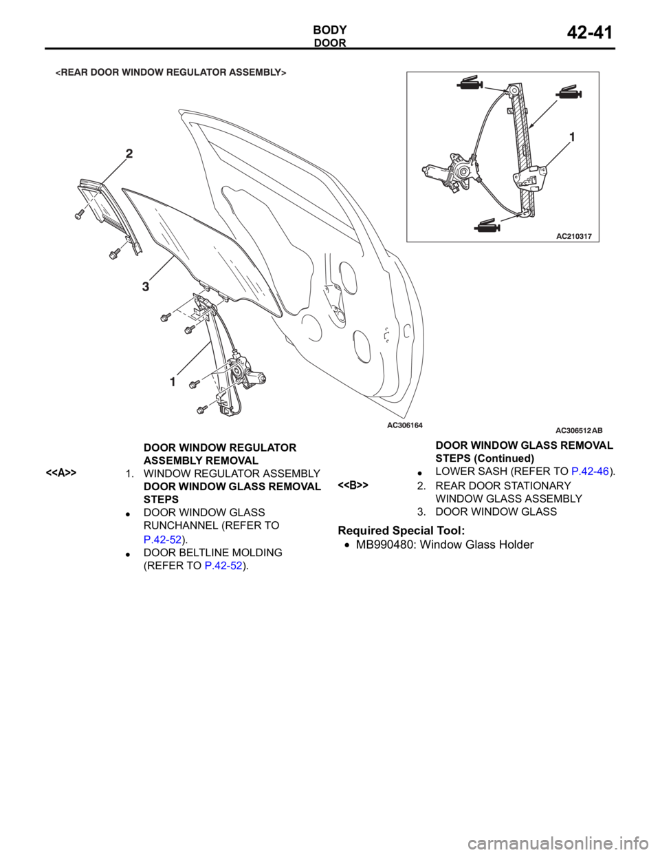 MITSUBISHI 380 2005 Workshop Manual DOOR
BODY42-41
Required Special Tool:
MB990480: Window Glass Holder
DOOR WINDOW REGULATOR
ASSEMBLY REMOVAL
<<A>>1. WINDOW REGULATOR ASSEMBLY
DOOR WINDOW GLASS REMOVAL
STEPS
DOOR WINDOW GLASS
RUNCHA MITSUBISHI 380 2005 Workshop Manual DOOR
BODY42-41
Required Special Tool:
MB990480: Window Glass Holder
DOOR WINDOW REGULATOR
ASSEMBLY REMOVAL
<<A>>1. WINDOW REGULATOR ASSEMBLY
DOOR WINDOW GLASS REMOVAL
STEPS
DOOR WINDOW GLASS
RUNCHA