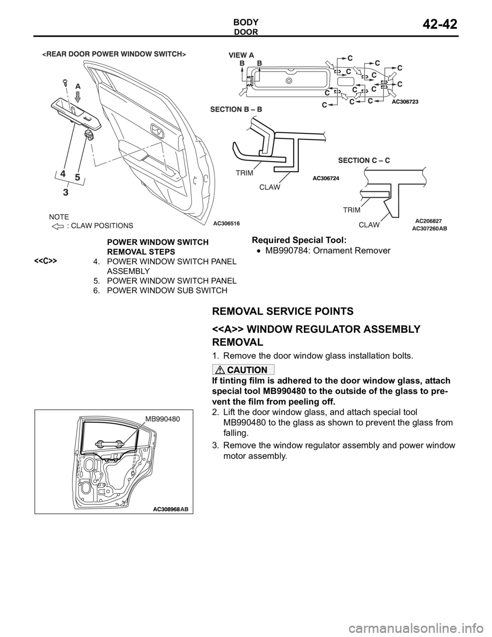MITSUBISHI 380 2005 Workshop Manual DOOR
BODY42-42
Required Special Tool:
MB990784: Ornament Remover
REMOVAL SERVICE POINTS
.
<<A>> WINDOW REGULATOR ASSEMBLY
REMOVAL
1. Remove the door window glass installation bolts.
If tinting film i MITSUBISHI 380 2005 Workshop Manual DOOR
BODY42-42
Required Special Tool:
MB990784: Ornament Remover
REMOVAL SERVICE POINTS
.
<<A>> WINDOW REGULATOR ASSEMBLY
REMOVAL
1. Remove the door window glass installation bolts.
If tinting film i