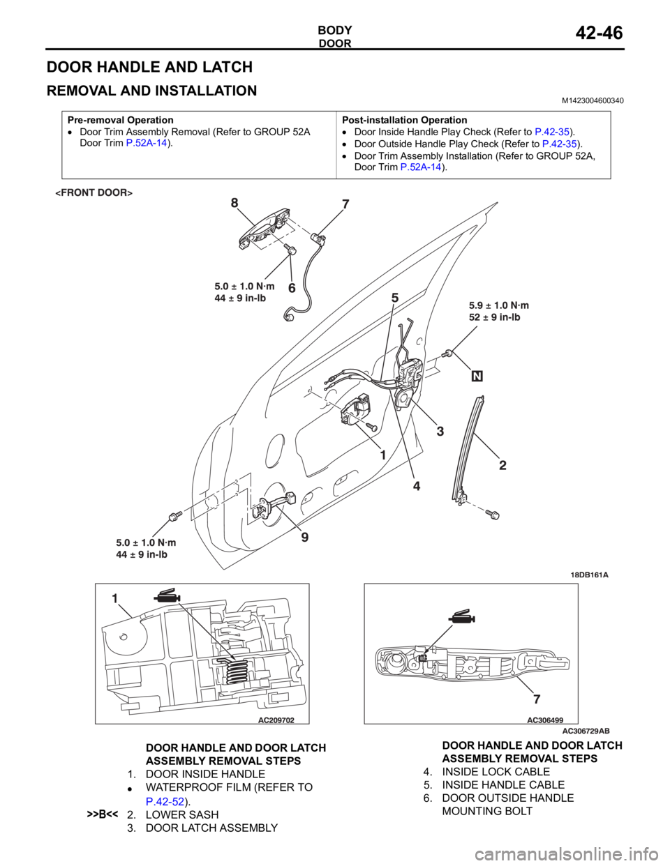 MITSUBISHI 380 2005 Workshop Manual DOOR
BODY42-46
DOOR HANDLE AND LATCH
REMOVAL AND INSTALLATIONM1423004600340
Pre-removal Operation
Door Trim Assembly Removal (Refer to GROUP 52A
Door Trim P.52A-14).Post-installation OperationDoor In MITSUBISHI 380 2005 Workshop Manual DOOR
BODY42-46
DOOR HANDLE AND LATCH
REMOVAL AND INSTALLATIONM1423004600340
Pre-removal Operation
Door Trim Assembly Removal (Refer to GROUP 52A
Door Trim P.52A-14).Post-installation OperationDoor In