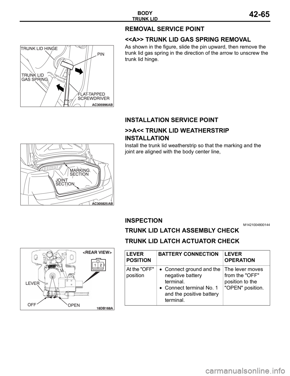 MITSUBISHI 380 2005 Workshop Manual TRUNK LID
BODY42-65
REMOVAL SERVICE POINT
.
<<A>> TRUNK LID GAS SPRING REMOVAL
As shown in the figure, slide the pin upward, then remove the
trunk lid gas spring in the direction of the arrow to unsc MITSUBISHI 380 2005 Workshop Manual TRUNK LID
BODY42-65
REMOVAL SERVICE POINT
.
<<A>> TRUNK LID GAS SPRING REMOVAL
As shown in the figure, slide the pin upward, then remove the
trunk lid gas spring in the direction of the arrow to unsc