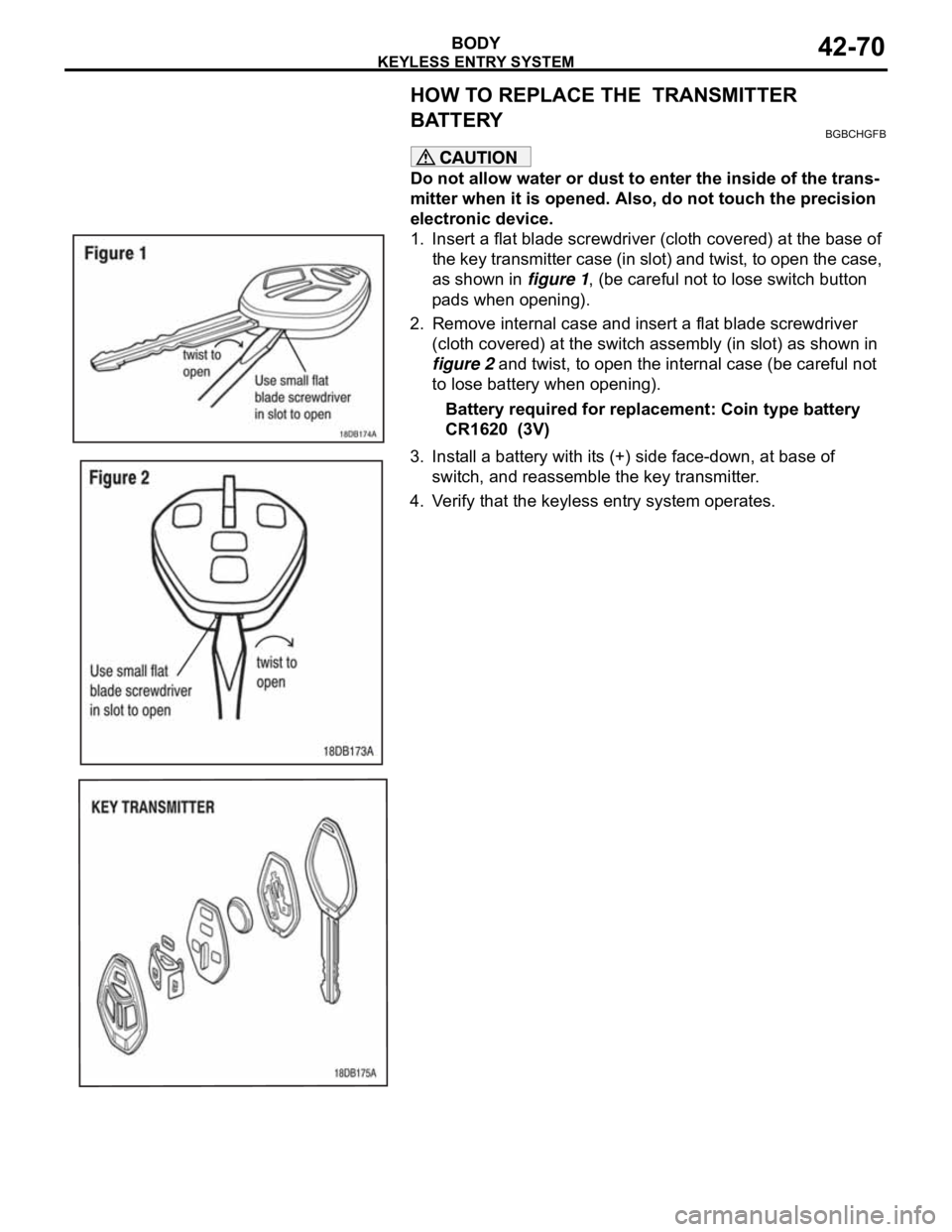 MITSUBISHI 380 2005 Owners Manual KEYLESS ENTRY SYSTEM
BODY42-70
HOW TO REPLACE THE TRANSMITTER
BATTERY
BGBCHGFB
Do not allow water or dust to enter the inside of the trans-
mitter when it is opened. Also, do not touch the precision MITSUBISHI 380 2005 Owners Manual KEYLESS ENTRY SYSTEM
BODY42-70
HOW TO REPLACE THE TRANSMITTER
BATTERY
BGBCHGFB
Do not allow water or dust to enter the inside of the trans-
mitter when it is opened. Also, do not touch the precision