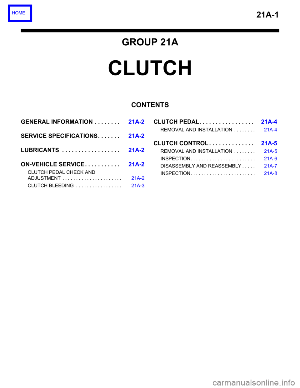 MITSUBISHI 380 2005 Workshop Manual 21A-1
GROUP 21A
CLUTCH
CONTENTS
GENERAL INFORMATION . . . . . . . .21A-2
SERVICE SPECIFICATIONS . . . . . . .21A-2
LUBRICANTS . . . . . . . . . . . . . . . . . .21A-2
ON-VEHICLE SERVICE . . . . . . . MITSUBISHI 380 2005 Workshop Manual 21A-1
GROUP 21A
CLUTCH
CONTENTS
GENERAL INFORMATION . . . . . . . .21A-2
SERVICE SPECIFICATIONS . . . . . . .21A-2
LUBRICANTS . . . . . . . . . . . . . . . . . .21A-2
ON-VEHICLE SERVICE . . . . . . .